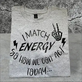 I Match Energy So How We Gonna Act Today image 0