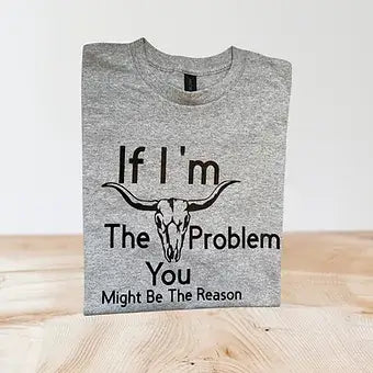 If I'm The Problem T Shirt image 0
