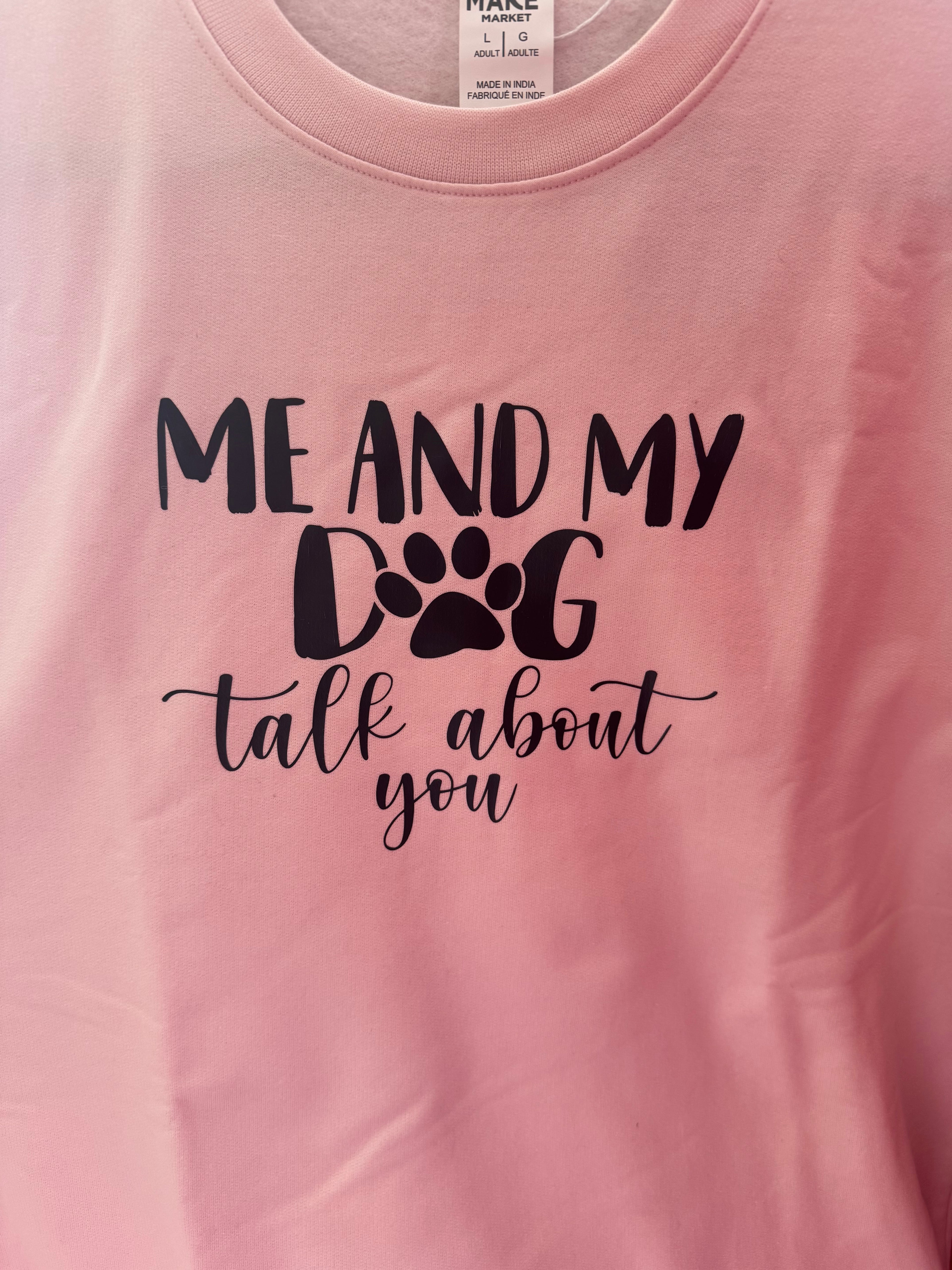 Me and My Dog Talk about you Sweatshirt image 0
